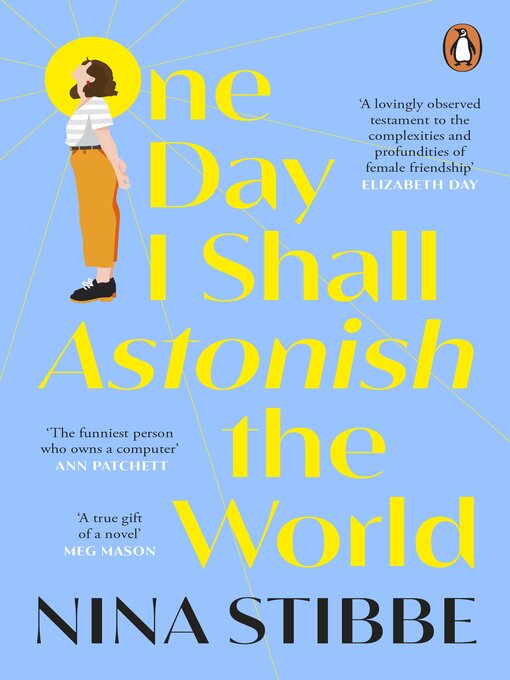 Title details for One Day I Shall Astonish the World by Nina Stibbe - Available